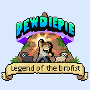 PewDiePie: Legend of the Brofist.