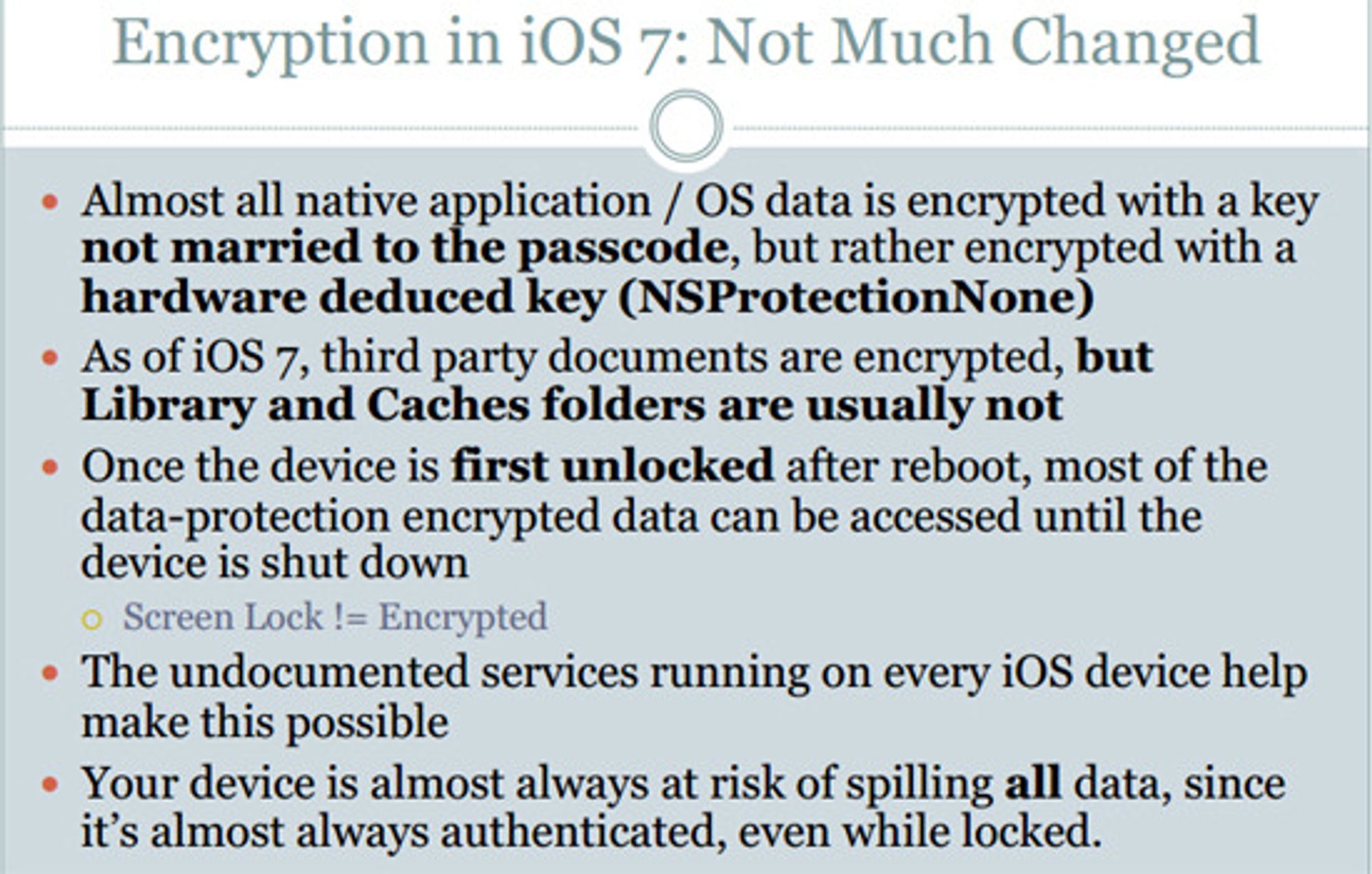 Så lenge telefonen ikke er avskrudd kan de fleste krypterte data hentes ut fra iPhone, det hjelper ikke med tastelås. Udokumenterte tjenester som kjører på alle iOS-enheter gjør dette mulig, ifølge Zdziarski.