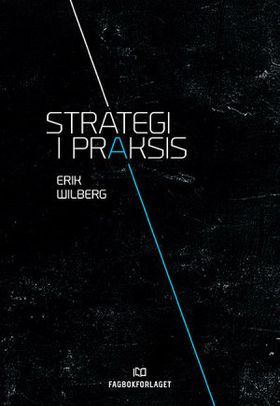 Erik Wilberg, «Strategi i praksis». Utgitt av Fagbokforlaget.
