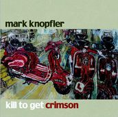 Mark Knopfler Kill to Get Crimson