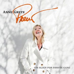 Anne Grete Preus Om Igjen For F&oslash;rste Gang