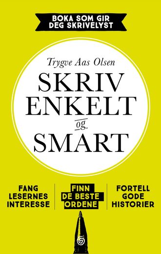 «Skriv enkelt og smart» er tittelen på boken til Trygve Aas Olsen. Her vil han lære folk med kunnskap å fortelle gode historier og fange lesernes oppmerksomhet.